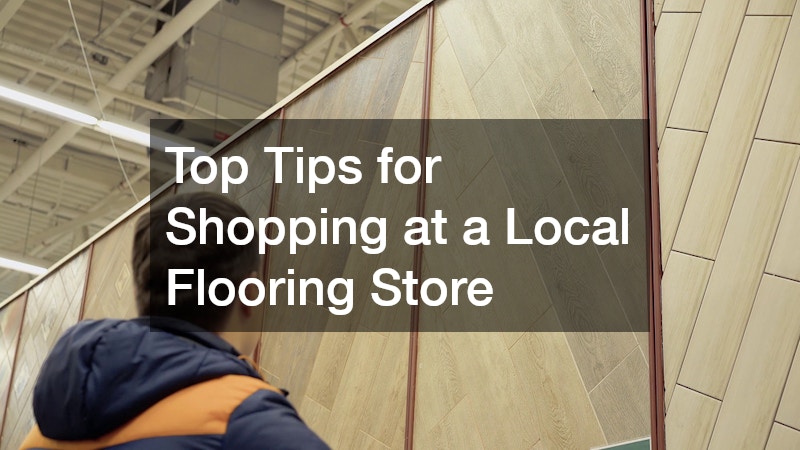 Top Tips for Shopping at a Local Flooring Store