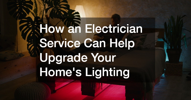 How an Electrician Service Can Help Upgrade Your Home’s Lighting